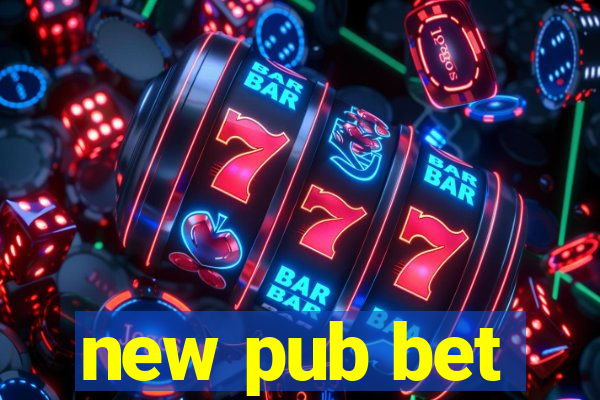 new pub bet